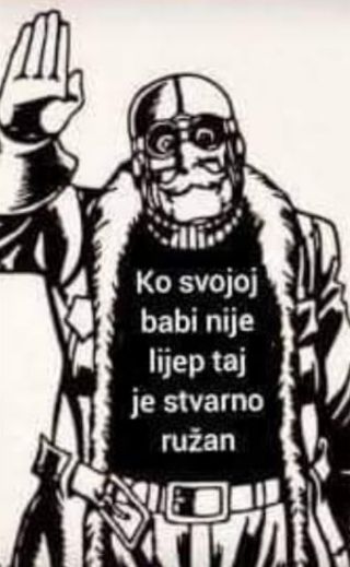 Ko svojoj babi nije lijep